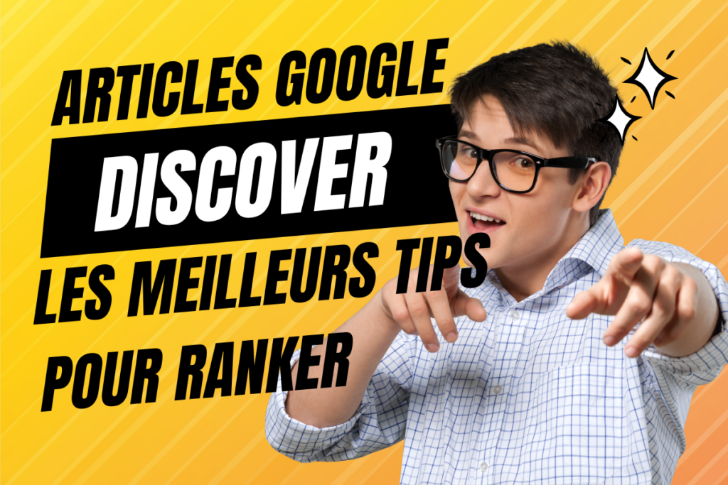 Articles Google Discover les meilleurs tips pour ranker